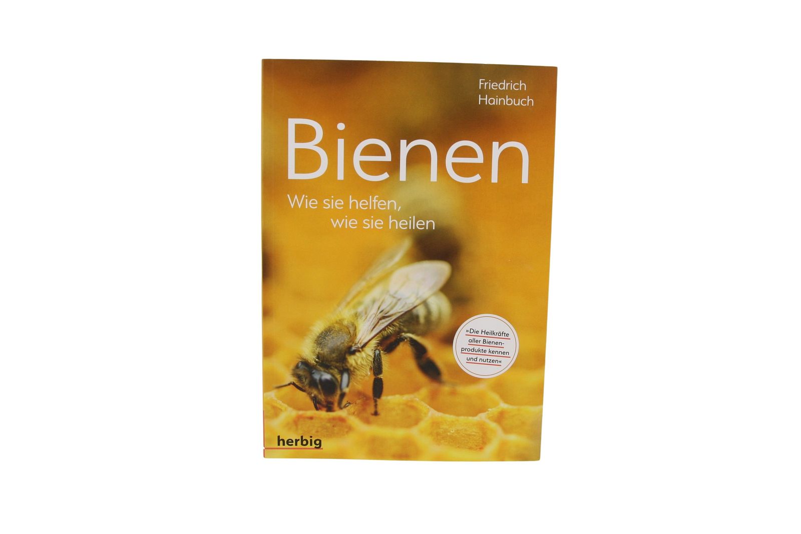 Bienen - Wie sie helfen, wie sie heilen, Friedrich Hainbuch